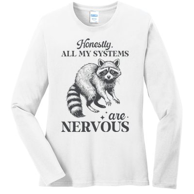 Honestly All My Systems Are Nervous Raccoon Ladies Long Sleeve Shirt