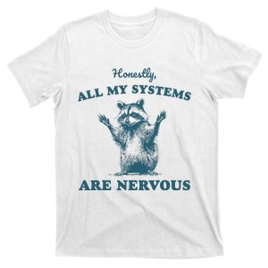 Honestly All My Systems Are Nervous Raccoon Mental Health T-Shirt