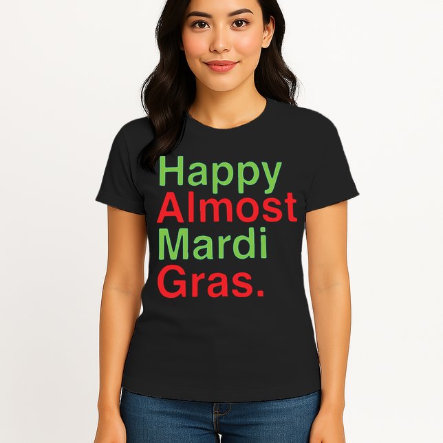 Happy Almost Mardi Gras Womens T-Shirt