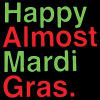 Happy Almost Mardi Gras Womens T-Shirt