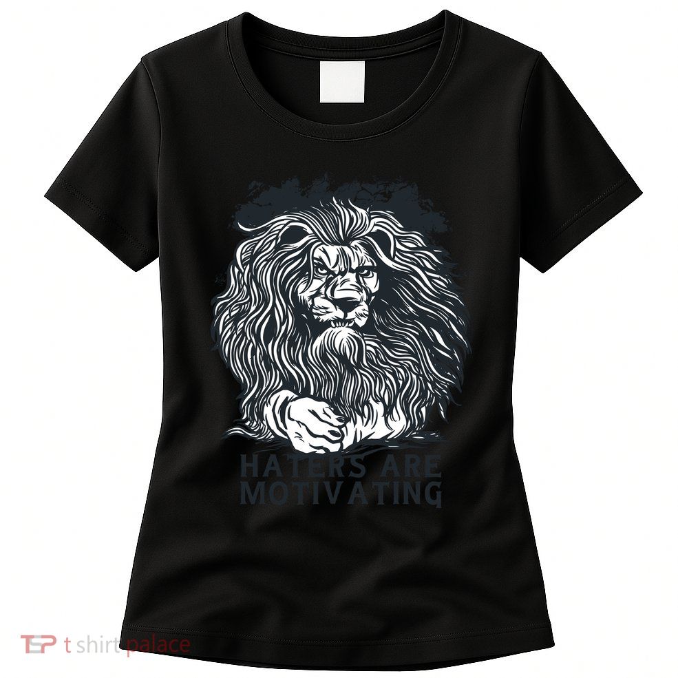 Haters Are Motivating Lion Quote Womens T-Shirt