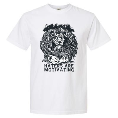 Haters Are Motivating Lion Quote Garment-Dyed Heavyweight T-Shirt