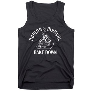 Having A Mental Bake Down For Women Baker Funny Baking Tank Top