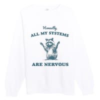 Honestly All My Systems Are Nervous Vintage Premium Crewneck Sweatshirt