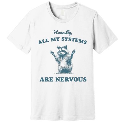 Honestly All My Systems Are Nervous Vintage Premium T-Shirt