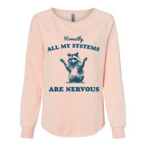 Honestly All My Systems Are Nervous Womens California Wash Sweatshirt