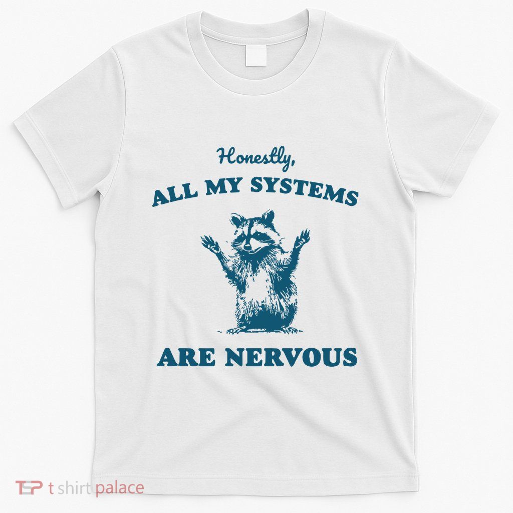 Honestly All My Systems Are Nervous T-Shirt