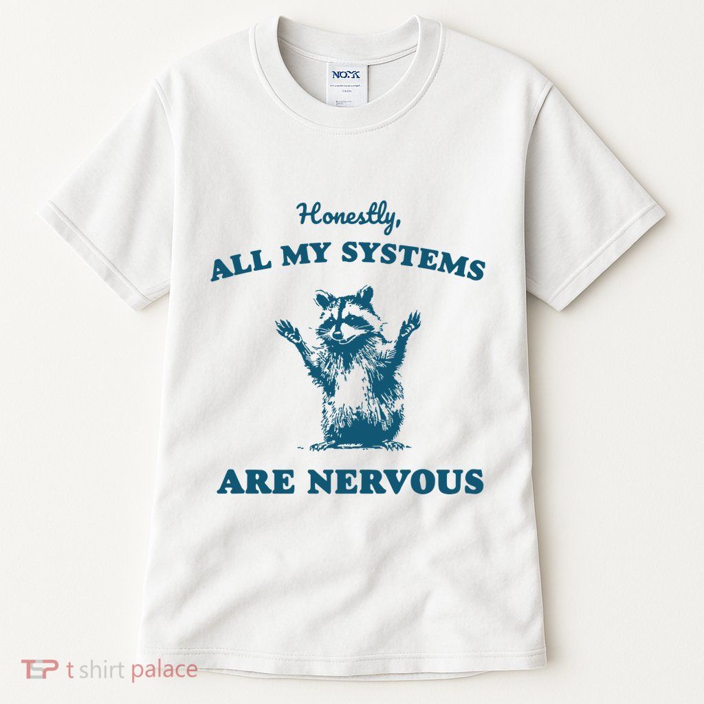Honestly All My Systems Are Nervous Tall T-Shirt