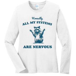 Honestly All My Systems Are Nervous Ladies Long Sleeve Shirt