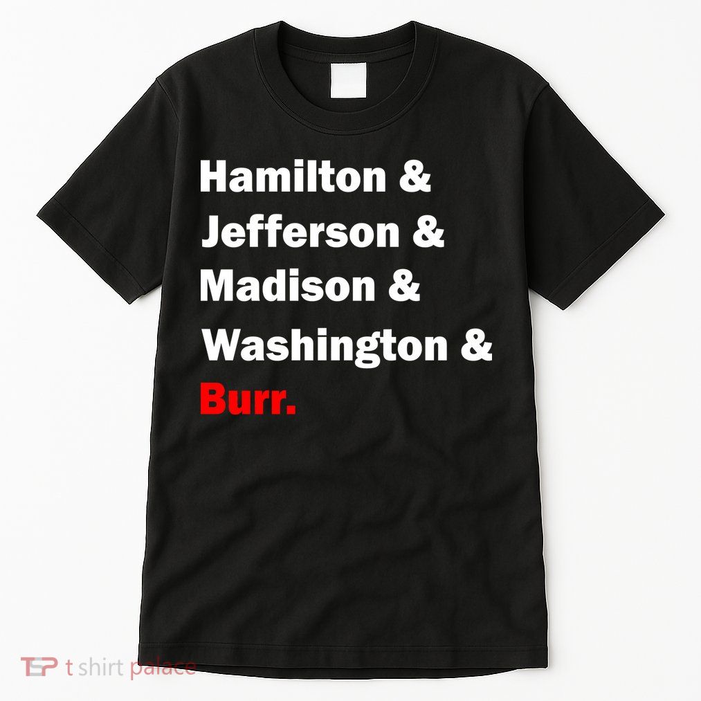 Hamilton & Jefferson & Madison & Washington & Burr. Tall T-Shirt