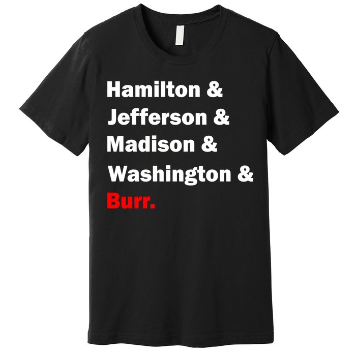 Hamilton & Jefferson & Madison & Washington & Burr. Premium T-Shirt