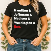Hamilton & Jefferson & Madison & Washington & Burr. Womens T-Shirt