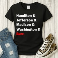 Hamilton & Jefferson & Madison & Washington & Burr. Womens T-Shirt