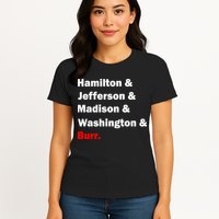 Hamilton & Jefferson & Madison & Washington & Burr. Womens T-Shirt