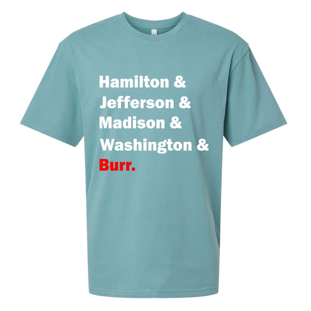 Hamilton & Jefferson & Madison & Washington & Burr. Sueded Cloud Jersey T-Shirt