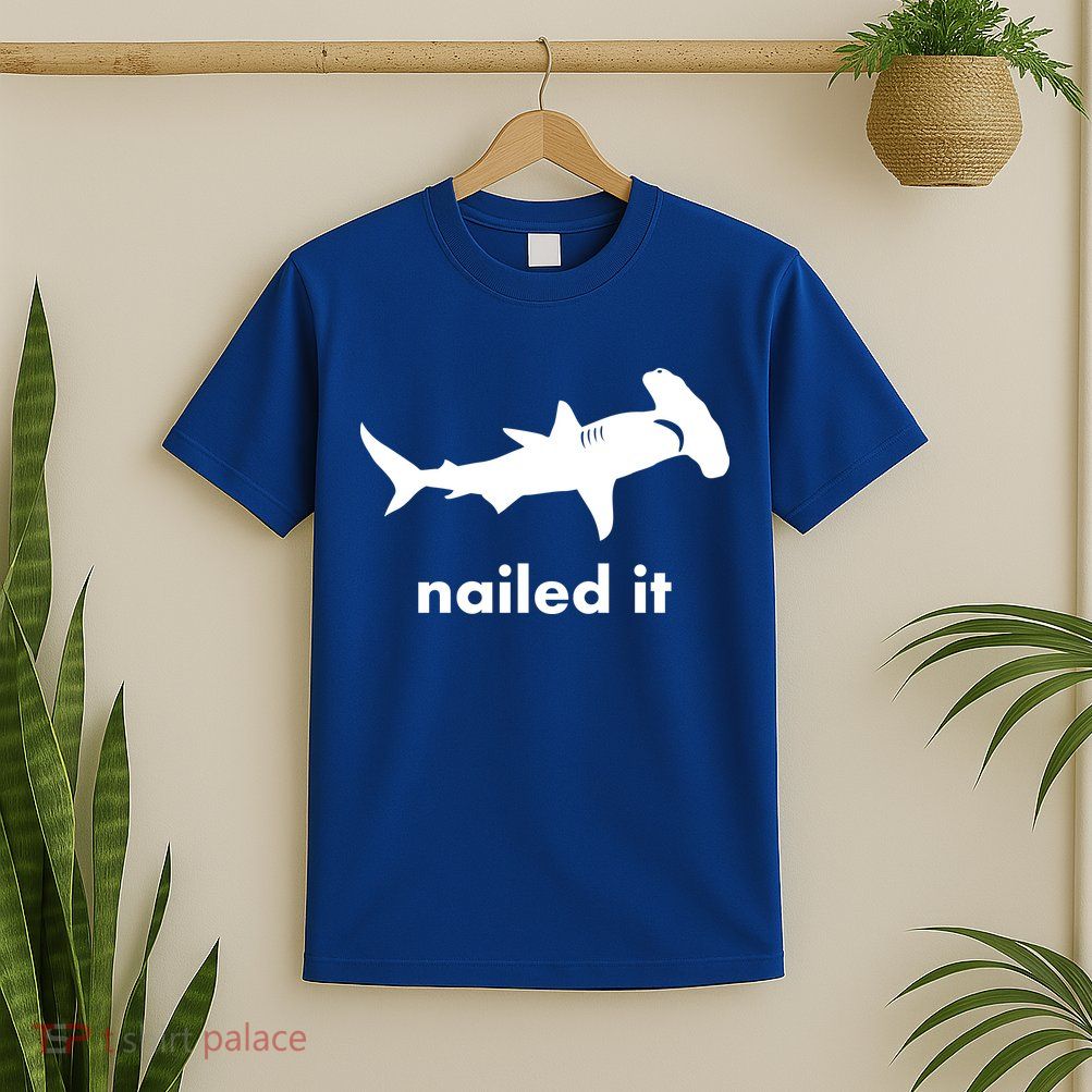 Hammerhead Nailed It Funny T-Shirt