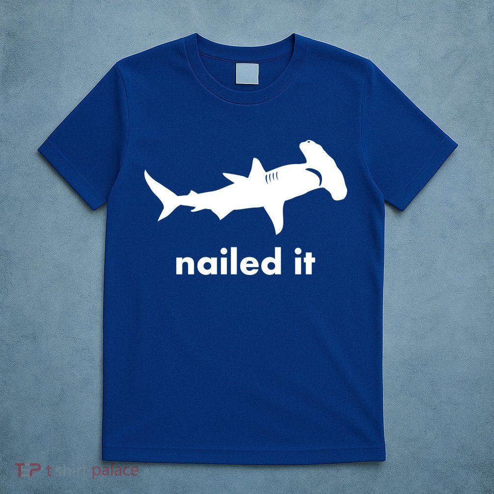 Hammerhead Nailed It Funny T-Shirt