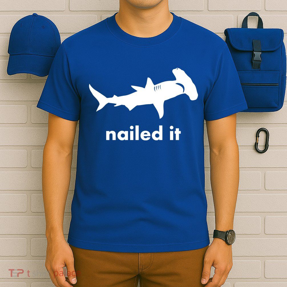 Hammerhead Nailed It Funny T-Shirt