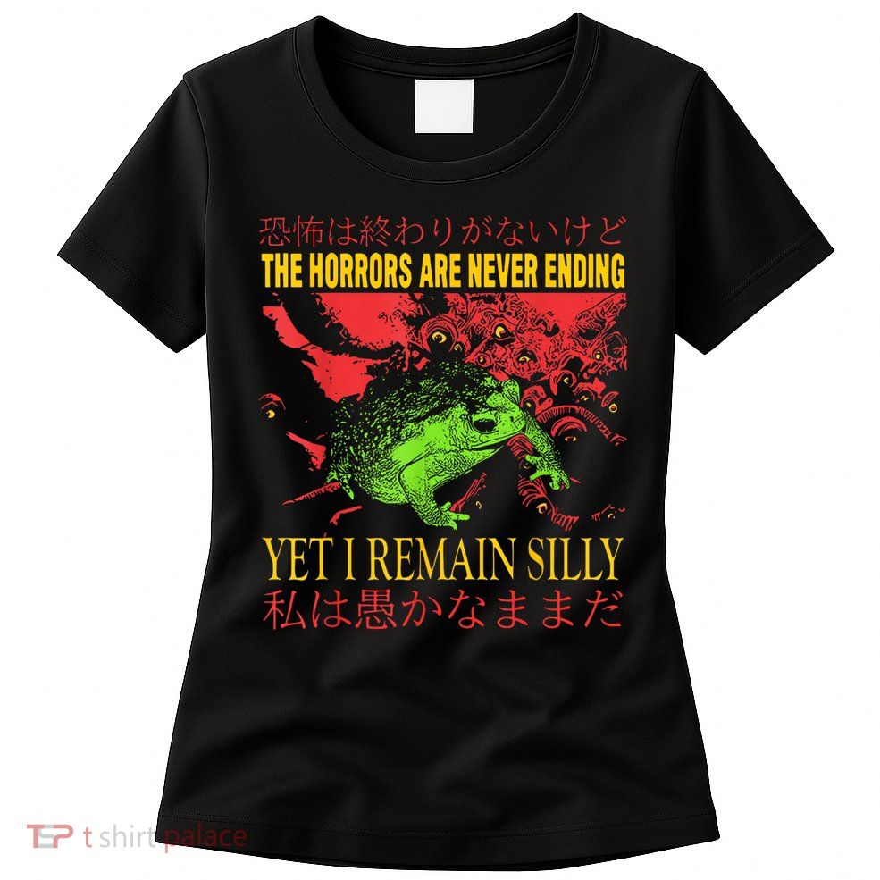 Horrors Are Never Ending Yet I Remain Silly Japanese Frog Womens T-Shirt