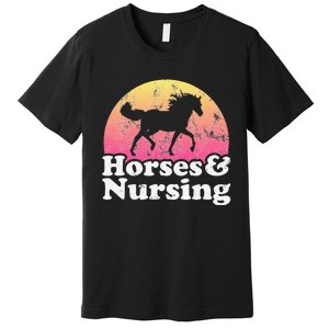 Horse and Nurse  or Horses Nursing Premium T-Shirt