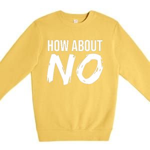 How About No Funny Premium Crewneck Sweatshirt