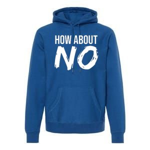 How About No Funny Premium Hoodie