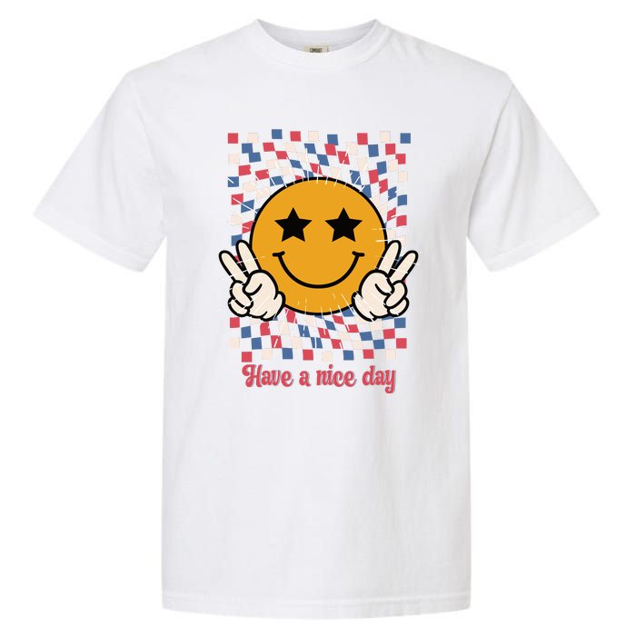 Have A Nice Day Smiley Face | 4th Of July Garment-Dyed Heavyweight T-Shirt