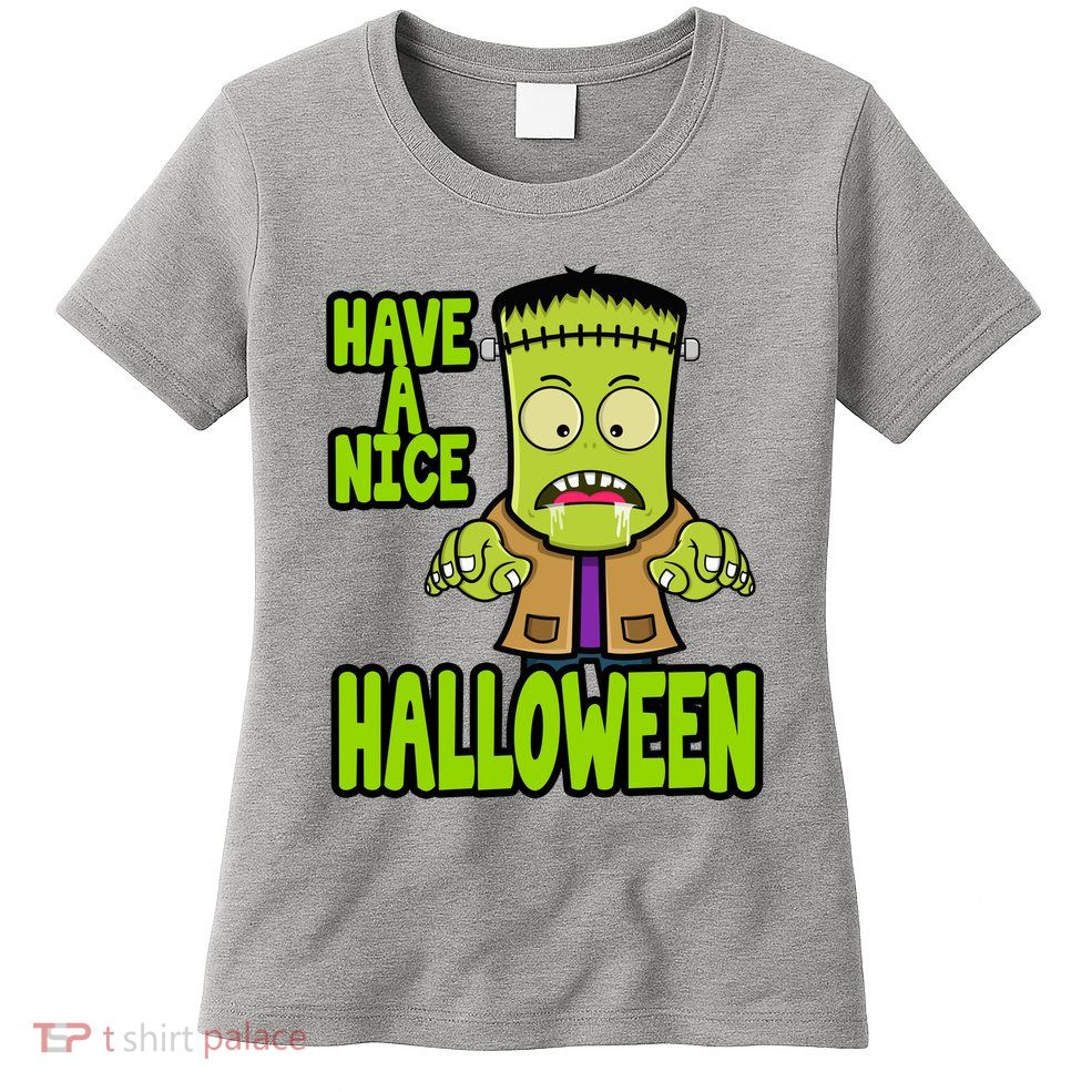 Have A Nice Halloween Frankenstein Monster Womens T-Shirt