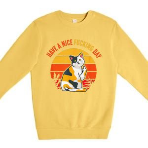 Have A Nice Fucking Day Cat Kitten Raunchy Humor Premium Crewneck Sweatshirt