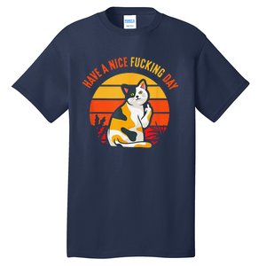 Have A Nice Fucking Day Cat Kitten Raunchy Humor Tall T-Shirt