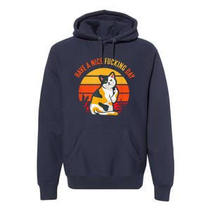 Have A Nice Fucking Day Cat Kitten Raunchy Humor Premium Hoodie