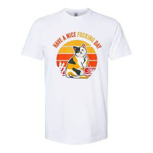 Have A Nice Fucking Day Cat Kitten Raunchy Humor Softstyle CVC T-Shirt