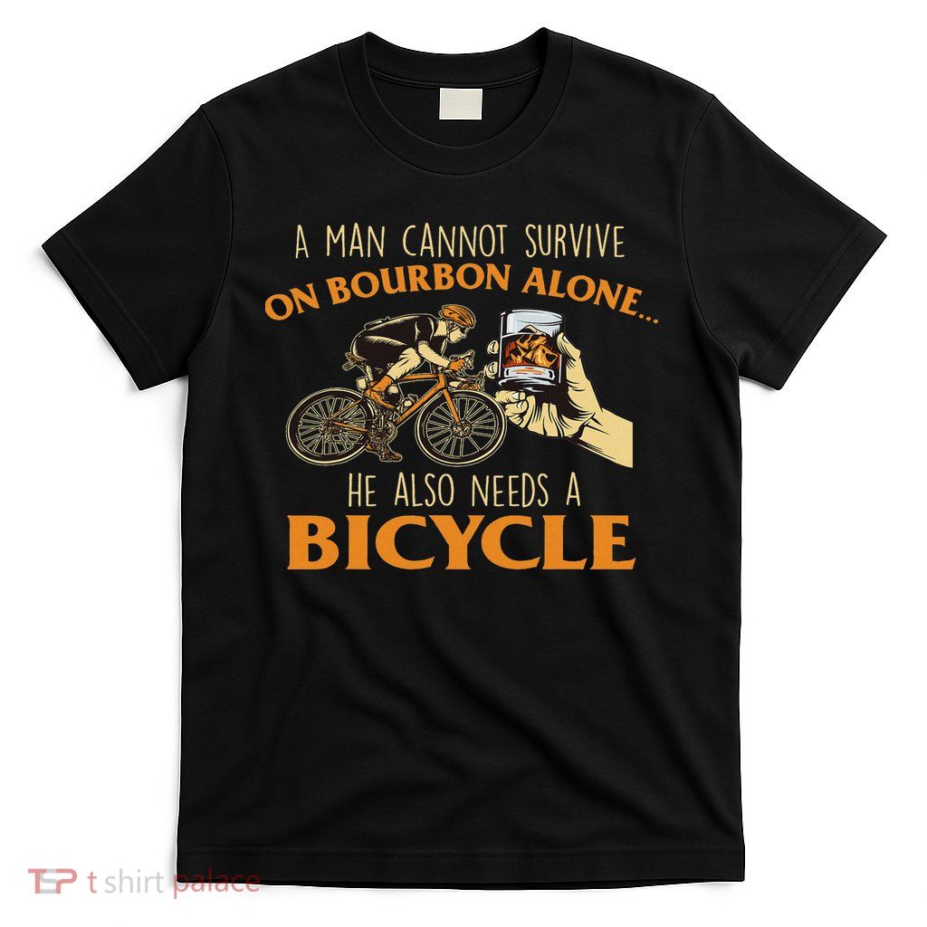 He Also Needs A Bicycle Cycling Biker Bicyclist Cyclist T-Shirt