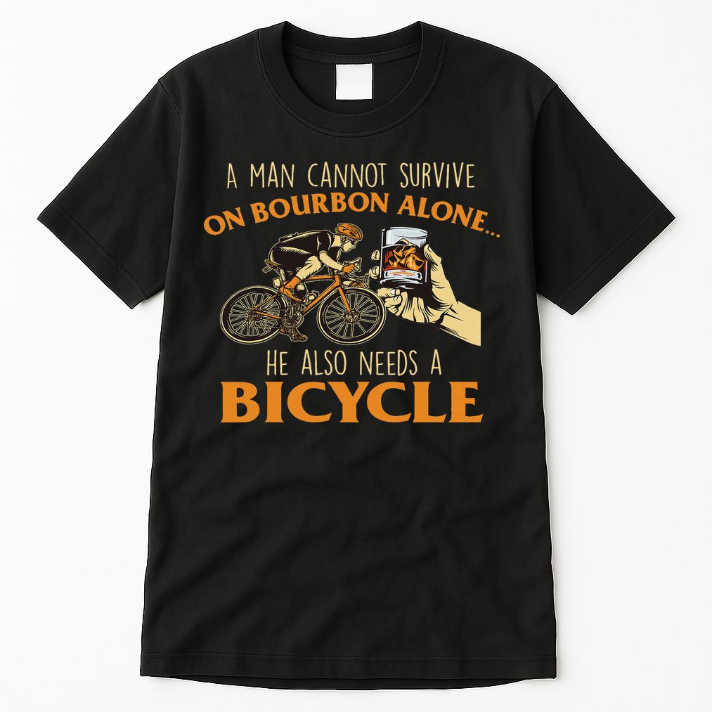He Also Needs A Bicycle Cycling Biker Bicyclist Cyclist Tall T-Shirt
