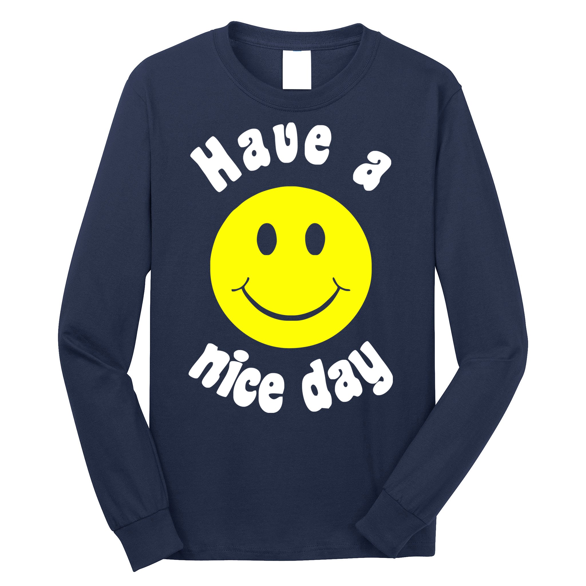 Have A Nice Day Long Sleeve Shirt