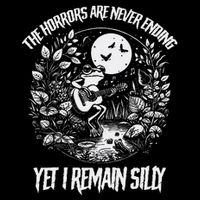 Horrors Are Never Ending Yet I Remain Silly Frog Long Sleeve Shirt