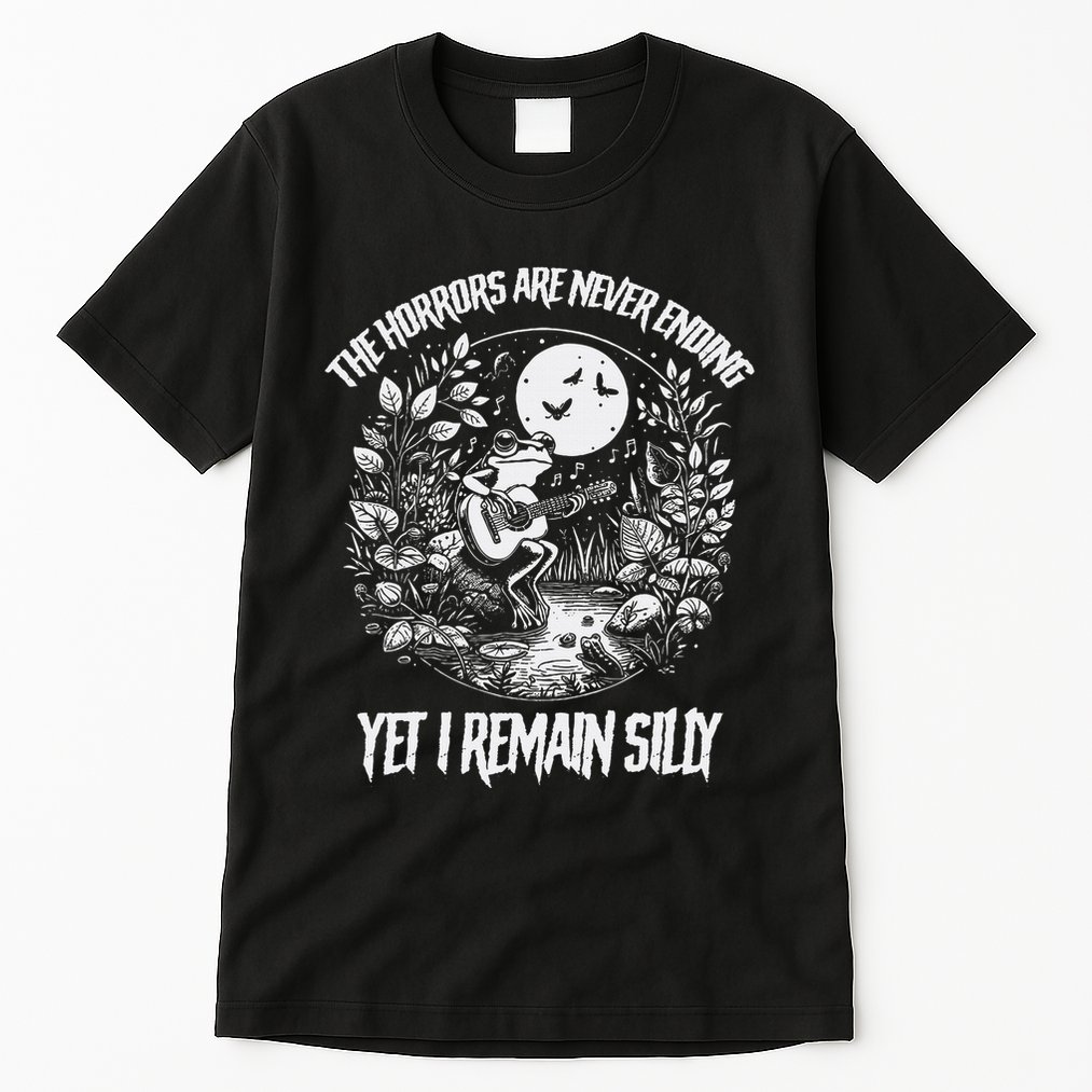 Horrors Are Never Ending Yet I Remain Silly Frog Tall T-Shirt