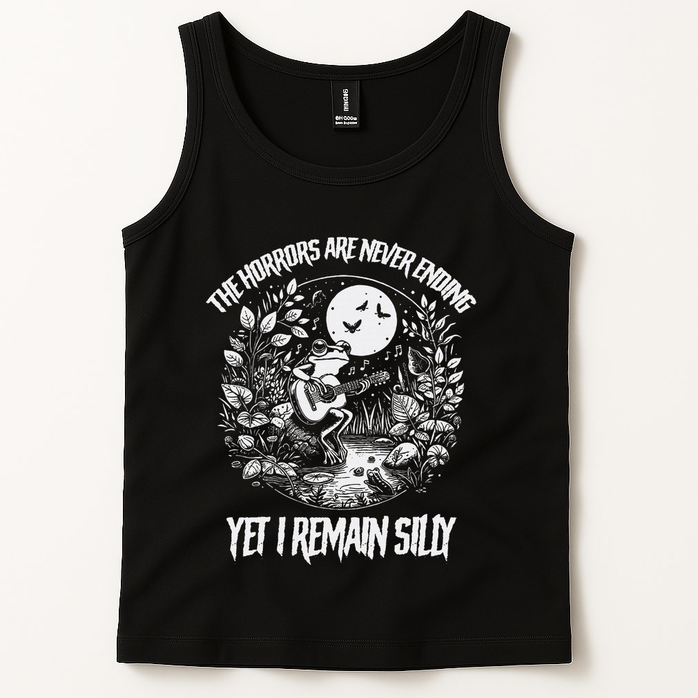 Horrors Are Never Ending Yet I Remain Silly Frog Tank Top