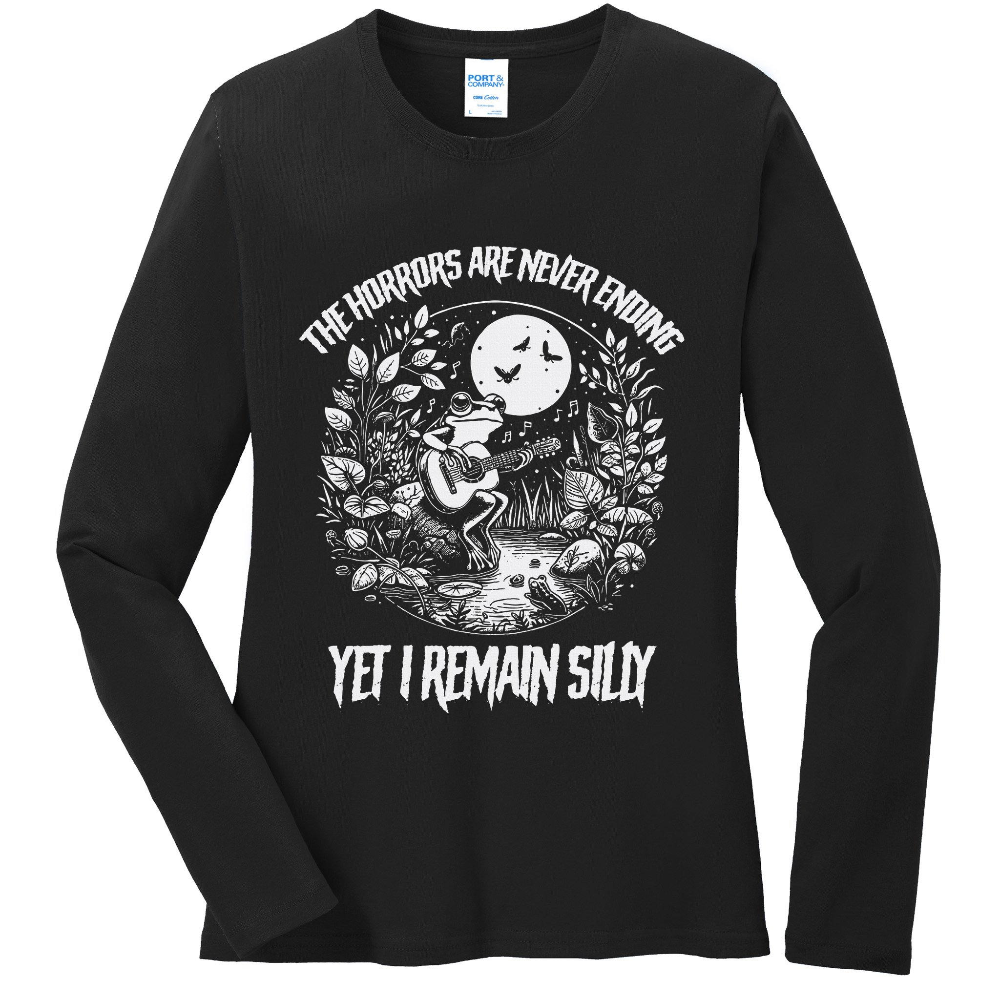 Horrors Are Never Ending Yet I Remain Silly Frog Ladies Long Sleeve Shirt