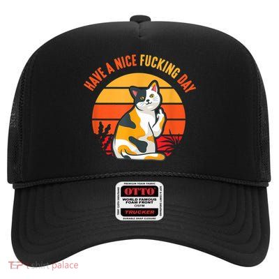 Have A Nice Fucking Day Cat Kitten Adult Raunchy Humor High Crown Mesh Back Trucker Hat