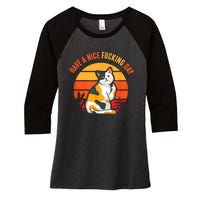 Have A Nice Fucking Day Cat Kitten Adult Raunchy Humor Women's Tri-Blend 3/4-Sleeve Raglan Shirt