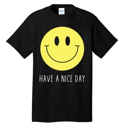 Have A Nice Day Funny Yellow Smile Face Smiling Face Tall T-Shirt