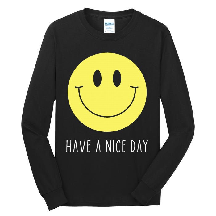 Have A Nice Day Funny Yellow Smile Face Smiling Face Tall Long Sleeve T-Shirt