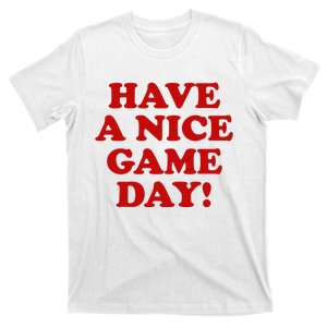 Have A Nice Game Day T-Shirt