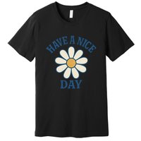 Have a Nice Day Premium T-Shirt