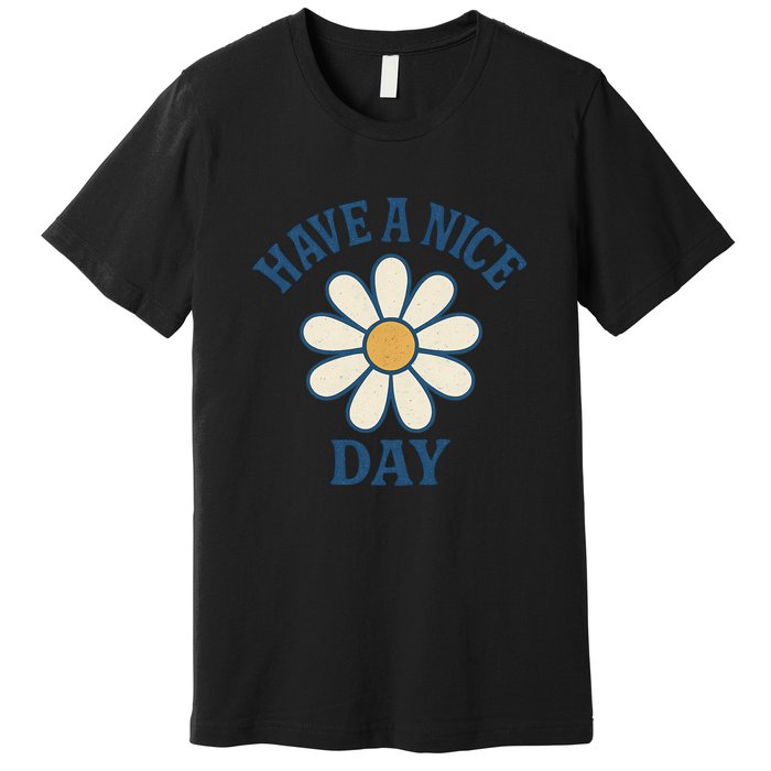Have a Nice Day Premium T-Shirt