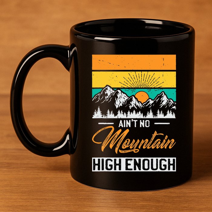 Hiker Aint No Mountain High Enough Hiking Trip Hiker 11oz C Handle Ceramic Mug