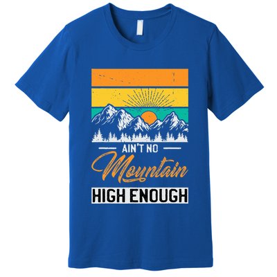 Hiker Aint No Mountain High Enough Hiking Trip Hiker Premium T-Shirt
