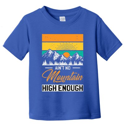 Hiker Aint No Mountain High Enough Hiking Trip Hiker Toddler T-Shirt