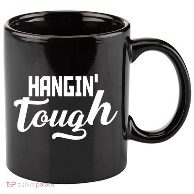 Hangin' Tough 11oz C Handle Ceramic Mug